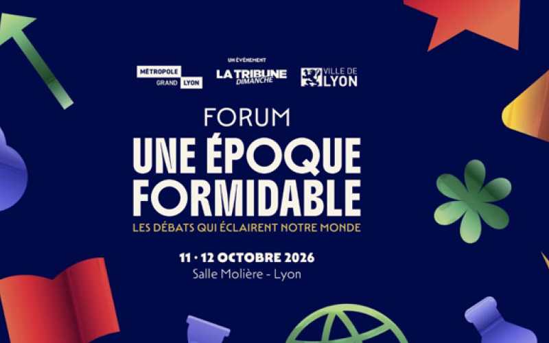 forum une époque formidable  - les débats qui éclairent notre monde - 11 et 12 octobre 2026 salle Molière Lyon