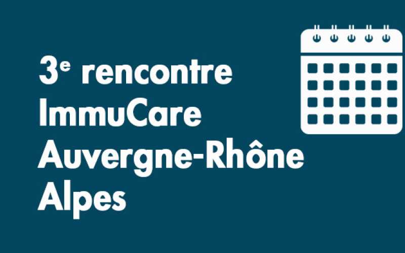 3e rencontre ImmuCare Auvergne-Rhône Alpes
